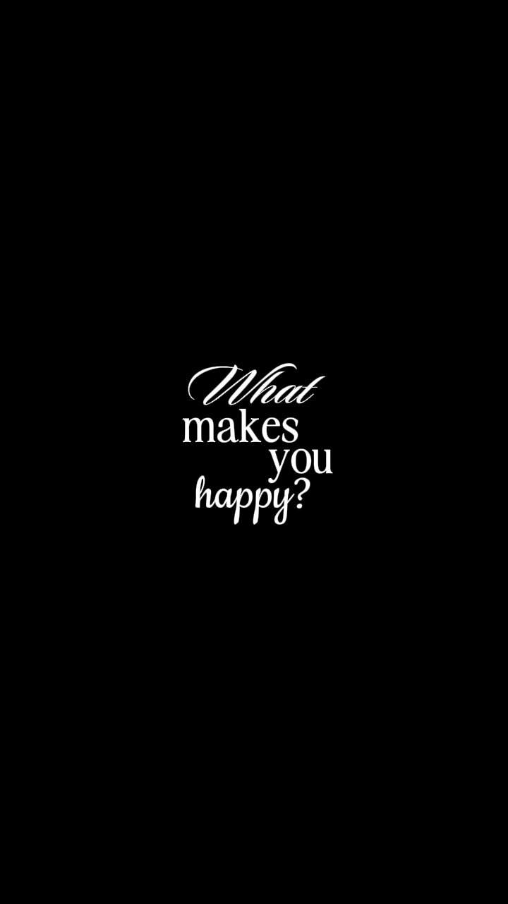 What makes you happ