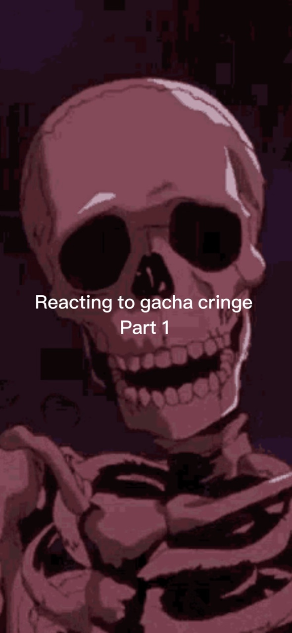 Reacting to gacha 