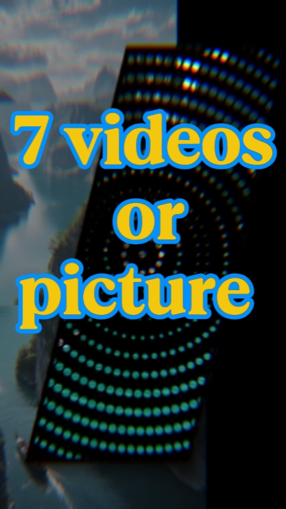 7 videos or picture 