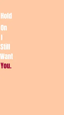 Still want you