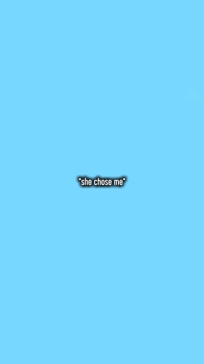 she choose me U