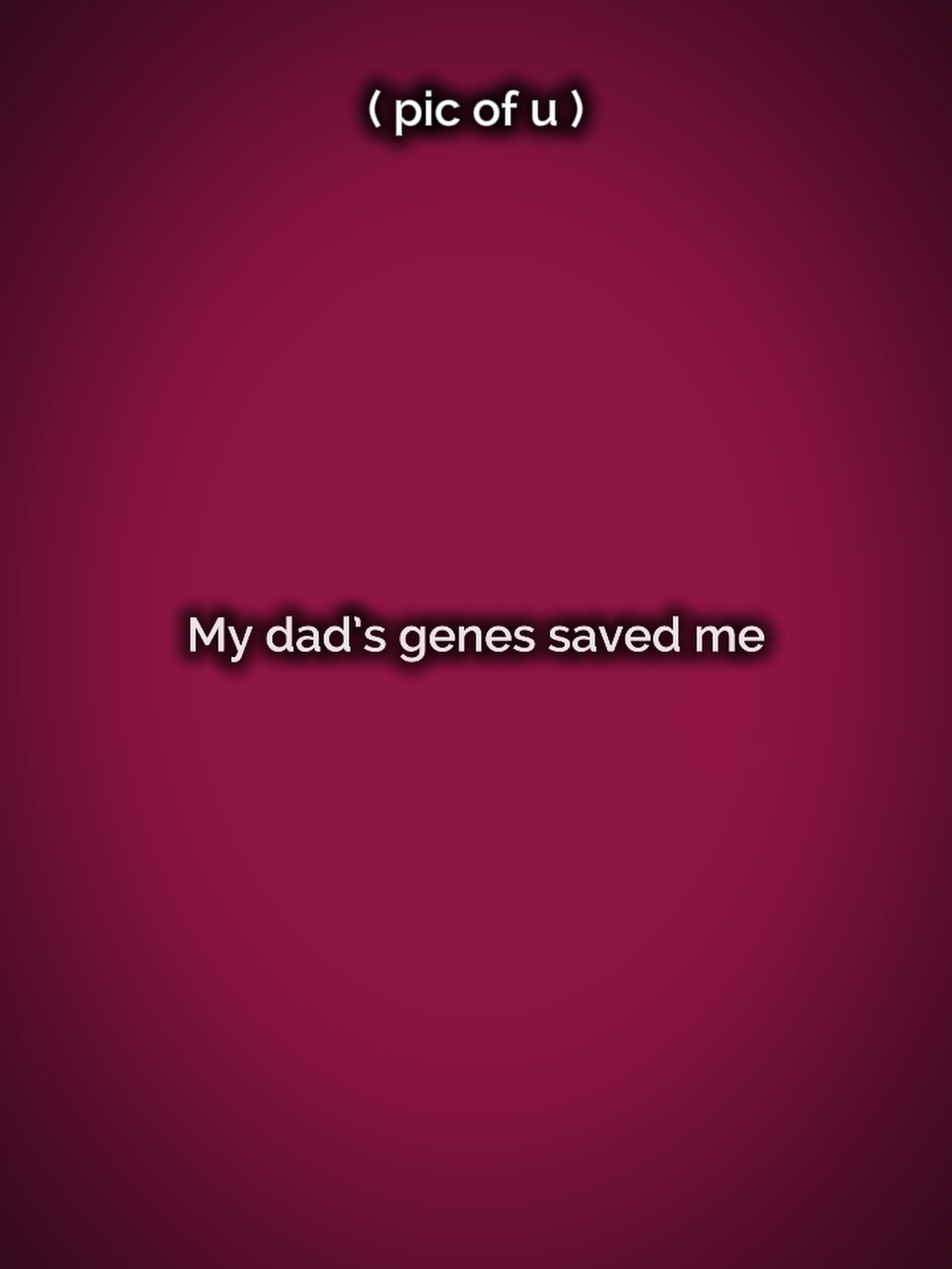 Dad’s genes
