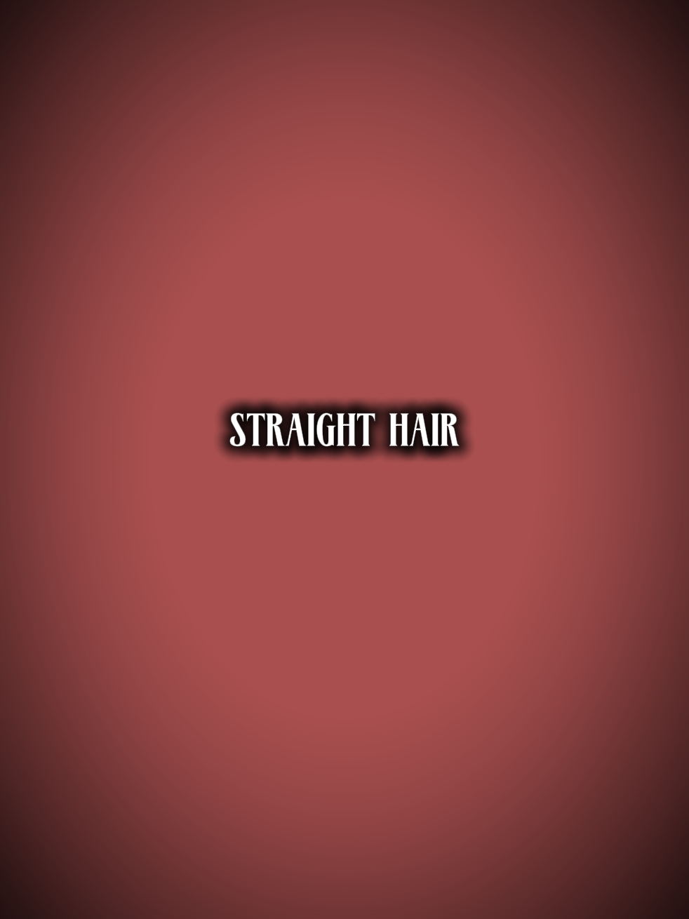 STRAIGHT HAIR