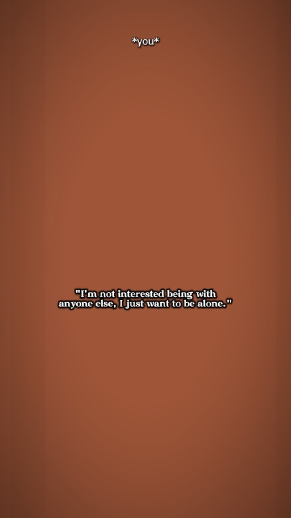 Just want to be alon