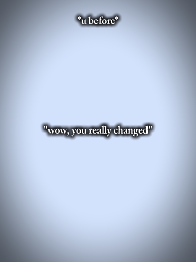 tu as vraiment changé 