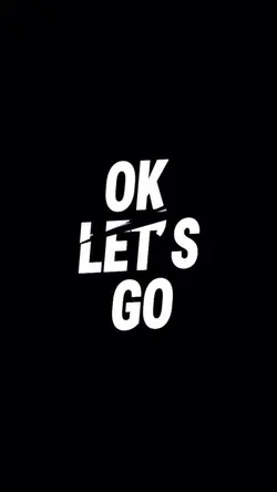 OK LET’S GO