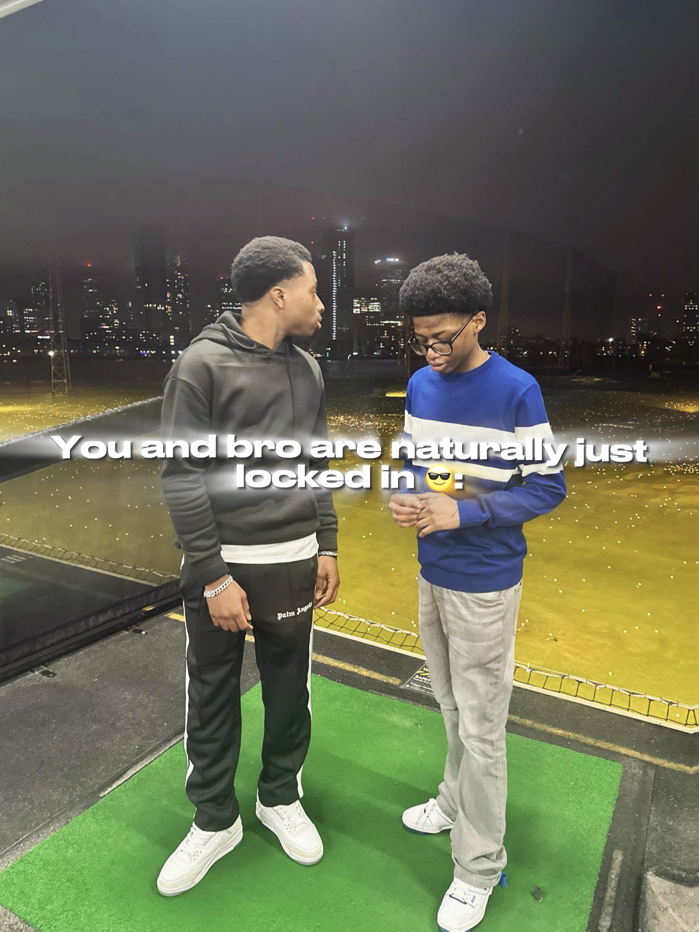 Me and bro locked in