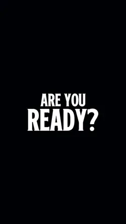 ARE YOU READY?
