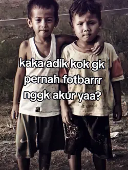 Kaka adik kok gk