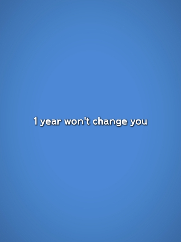 1 an ne vous changera pas