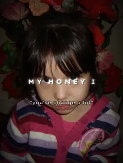 my honey i know