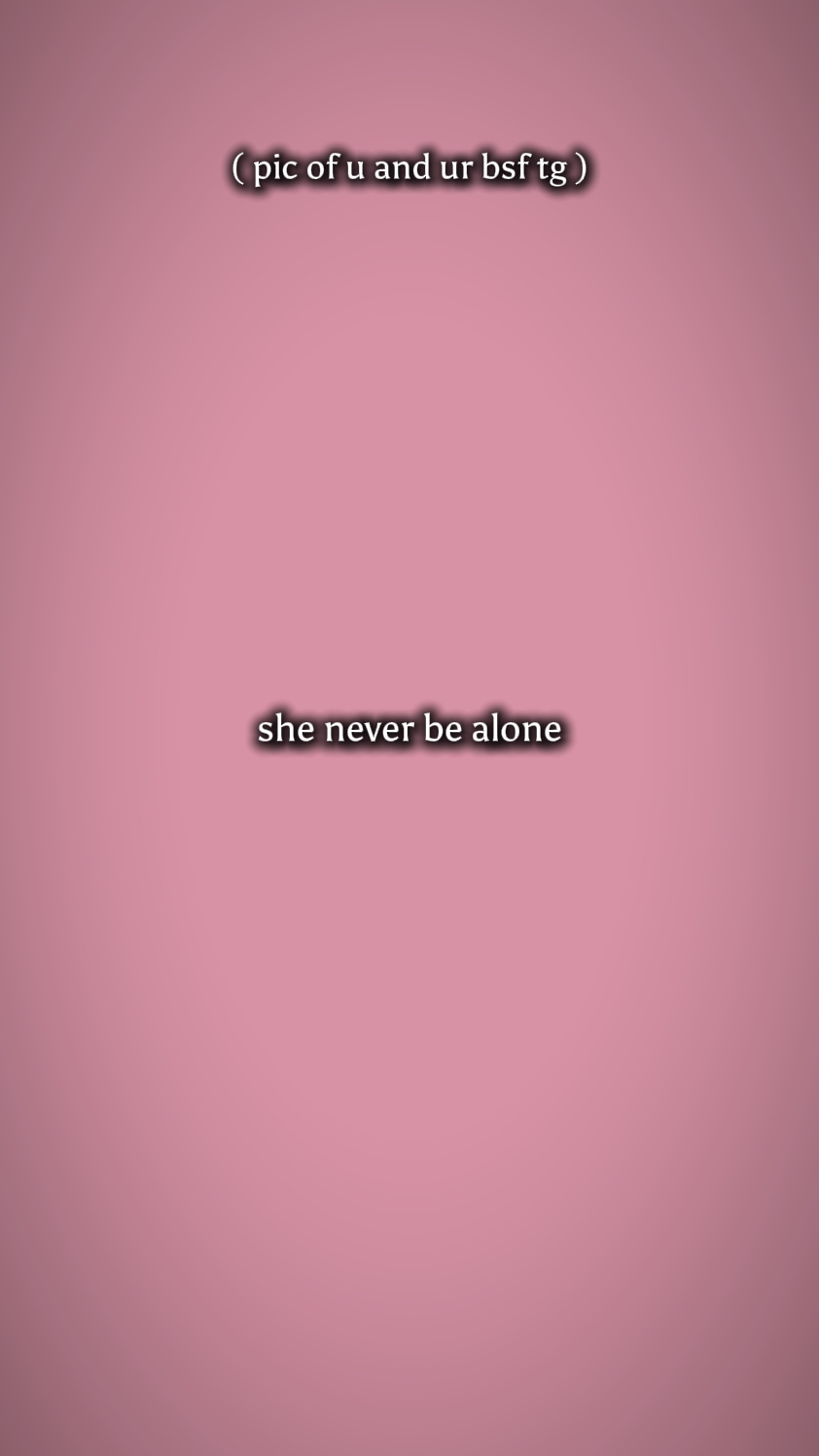 she never be alone