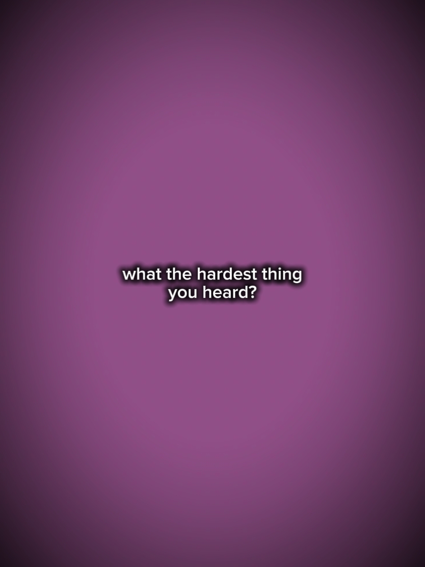HARDEST THING?