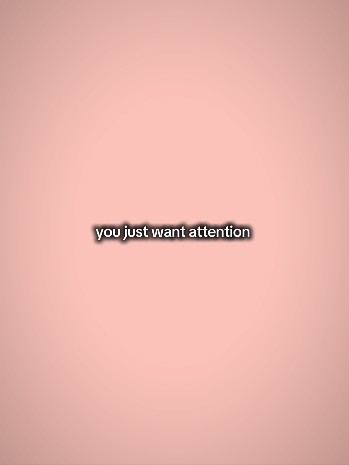 youjustwantattention