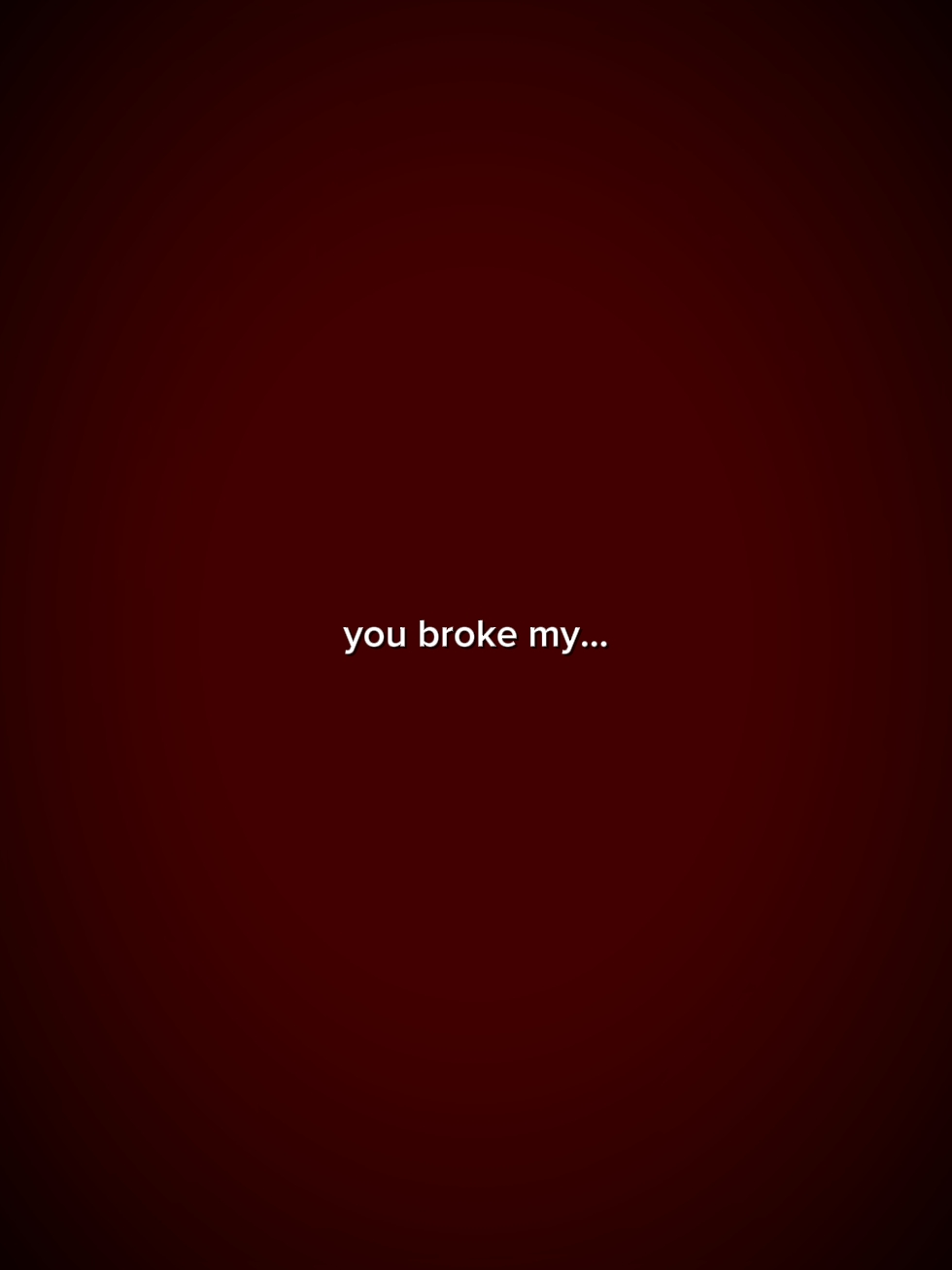 You broke my heart 