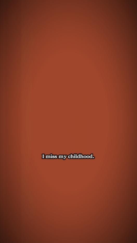miss my childhood