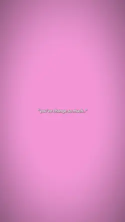 change so much
