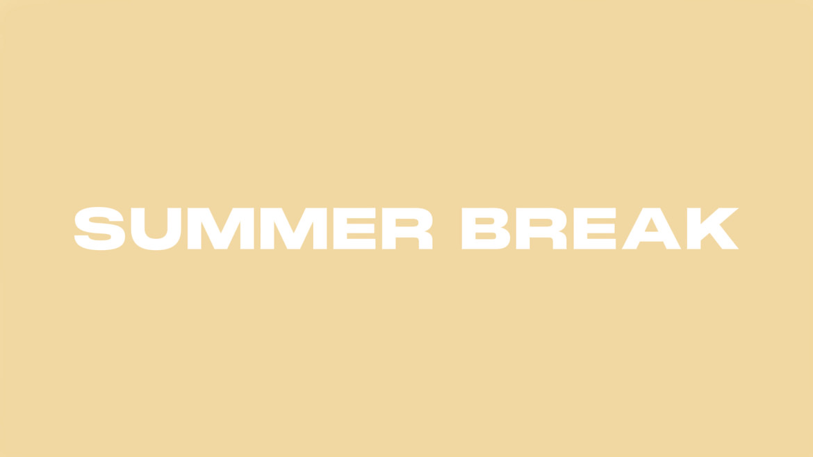 SUMMER BREAK 2026