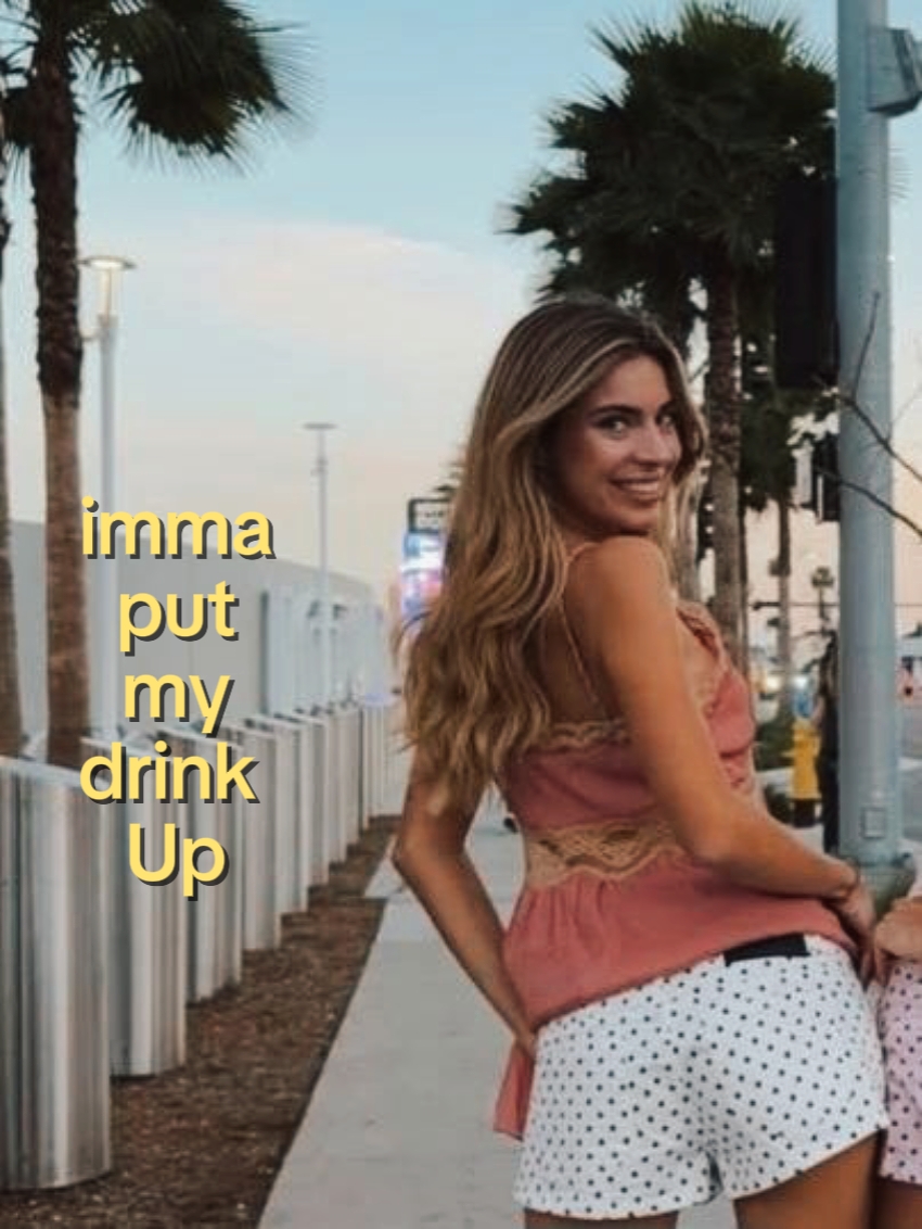 imma put my drink Up