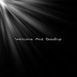 Welcome And Goodbye