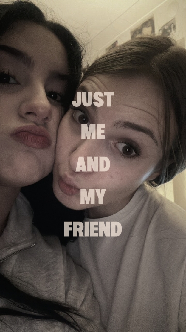 Just me and my frien