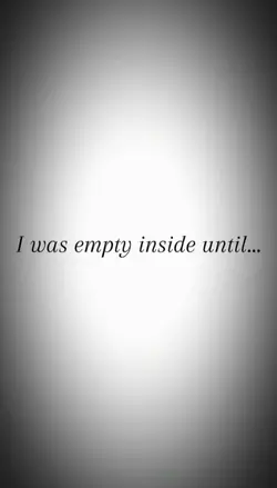 i was empty until
