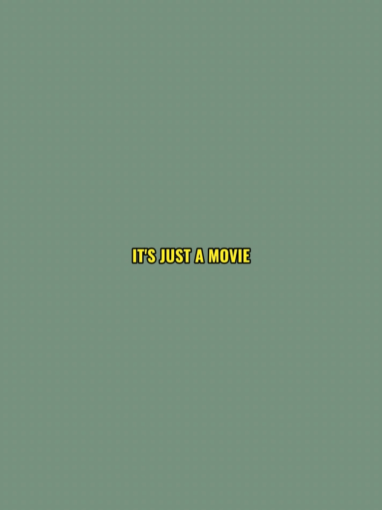 it's just a movie