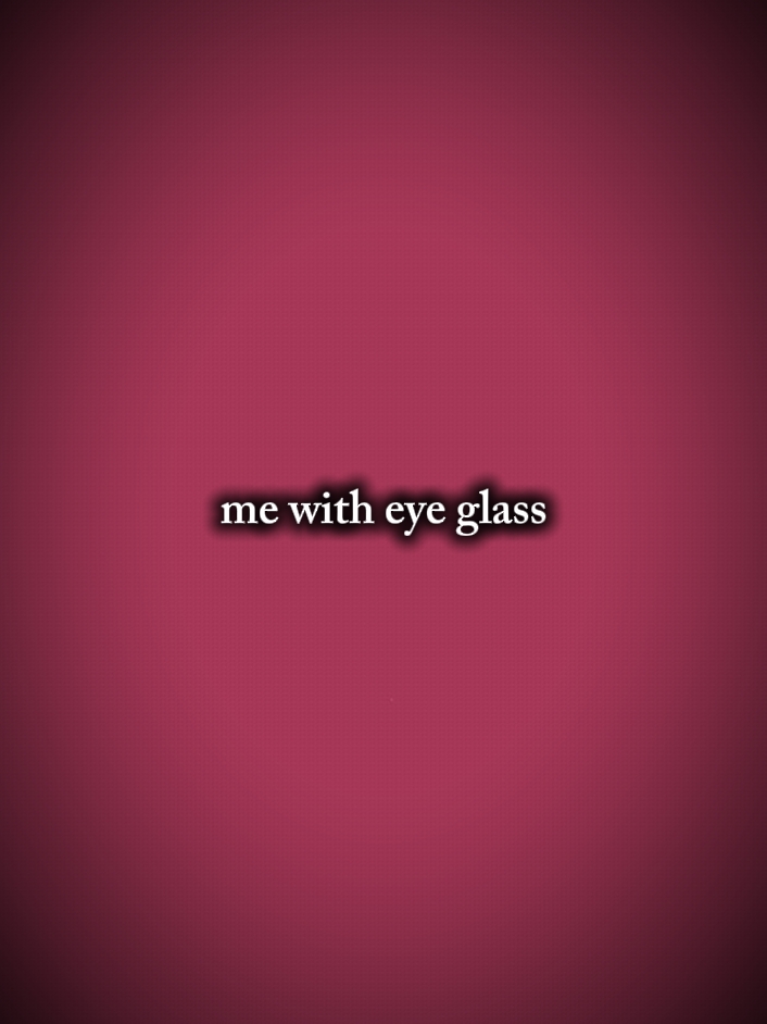 With or withoutglass