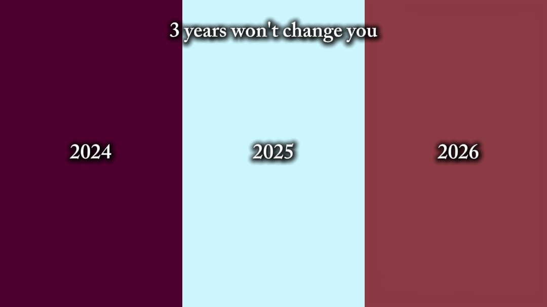 3 years won't change