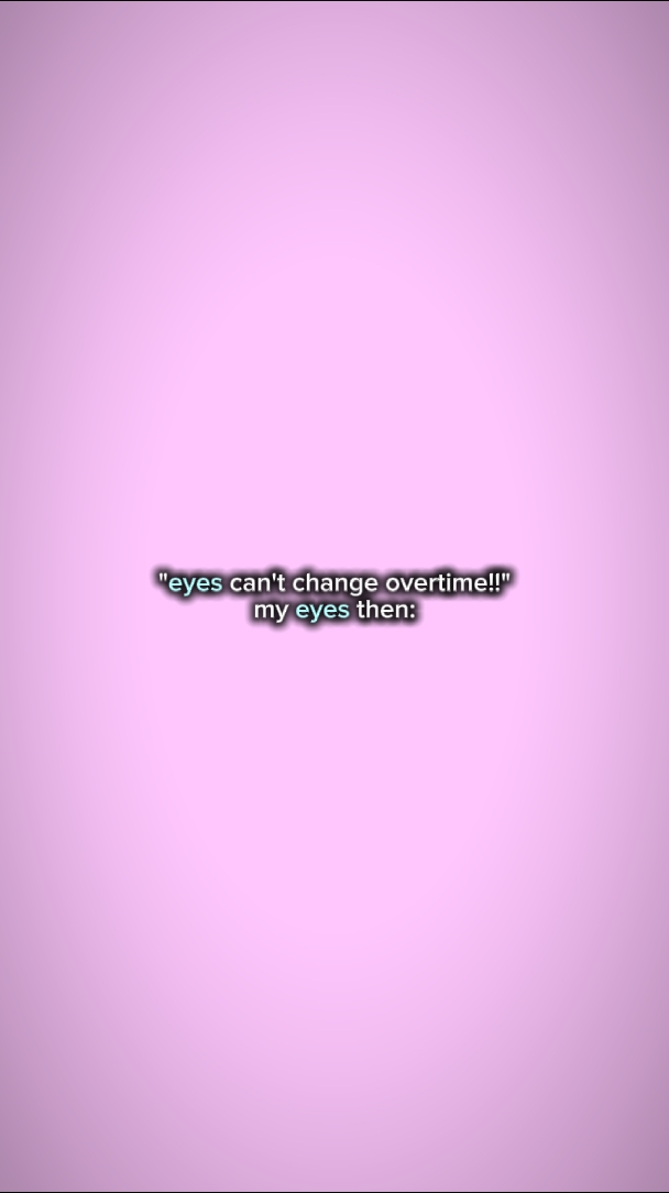 eyes can't change