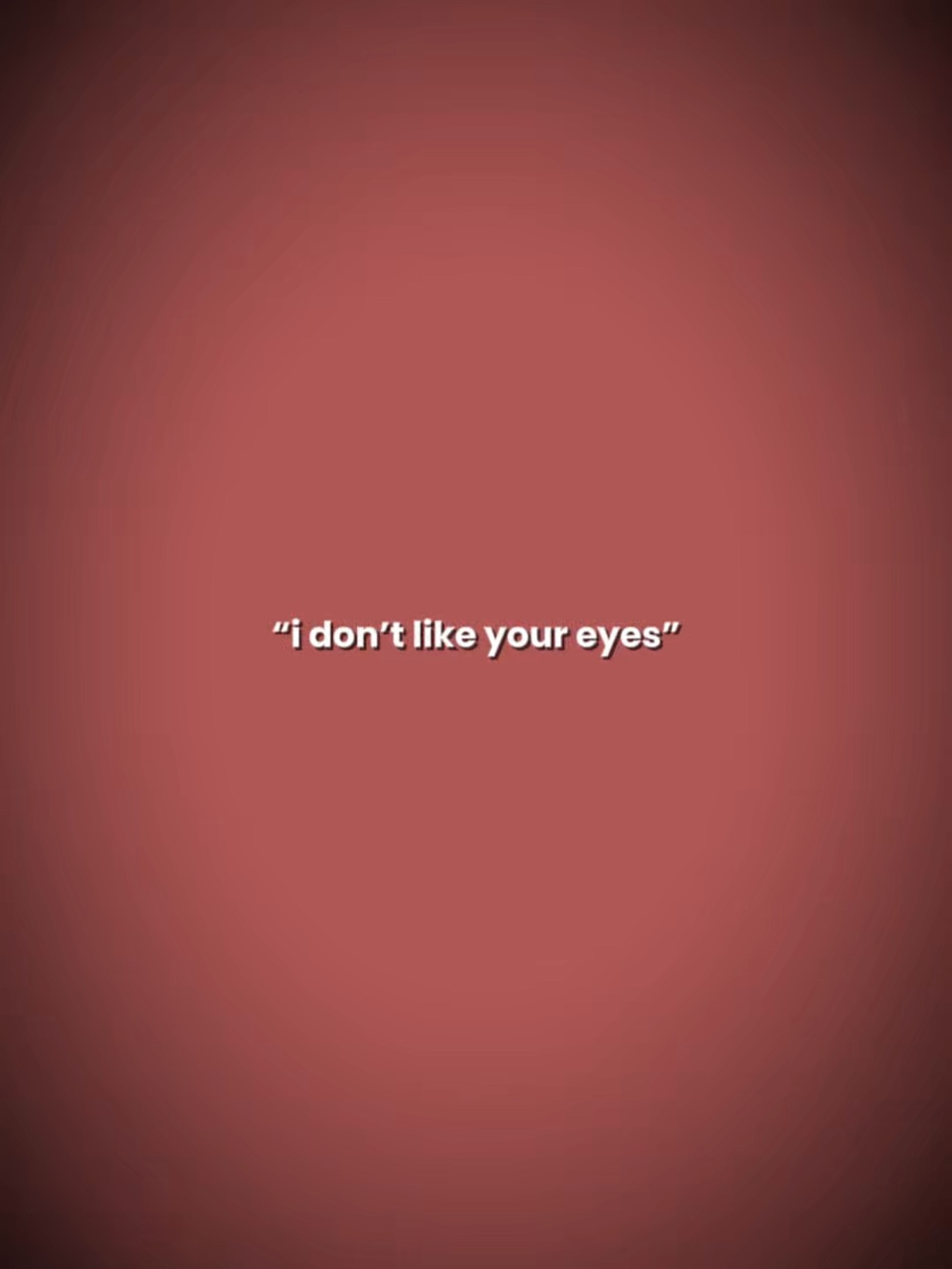 Ich mag deine Augen nicht