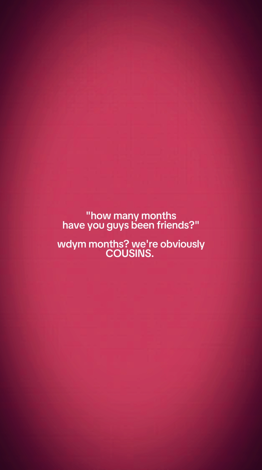 we're cousin's.... 