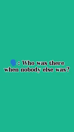 who was there for u