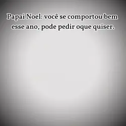 pode pedir oq quiser