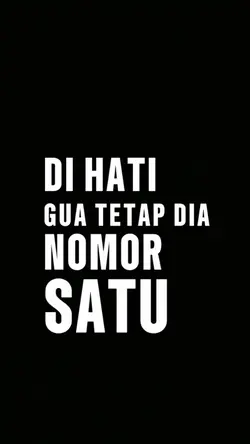 Dihati gua tetap dia