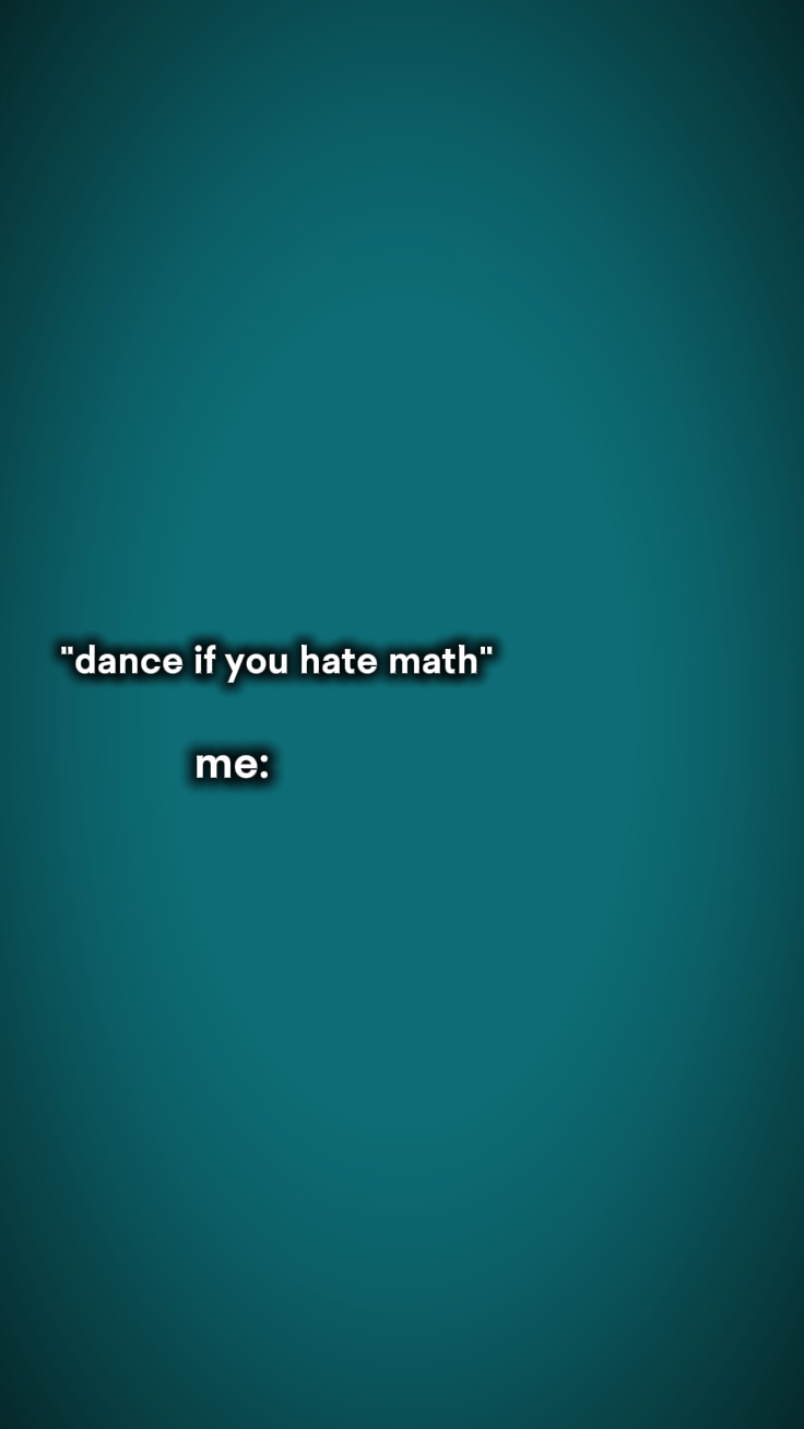 Tanzen, wenn du Mathe hasst