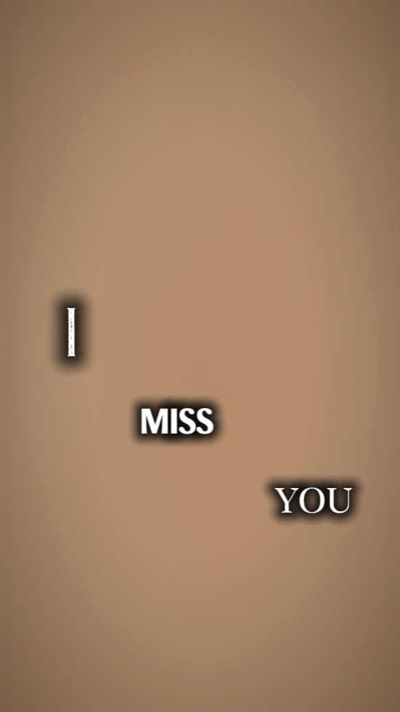 I miss you