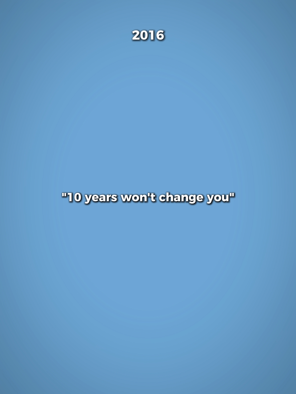 10yearsWontChangeYou