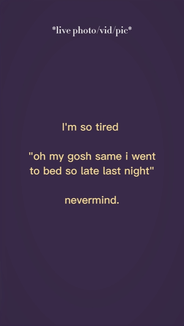 I'm so tired