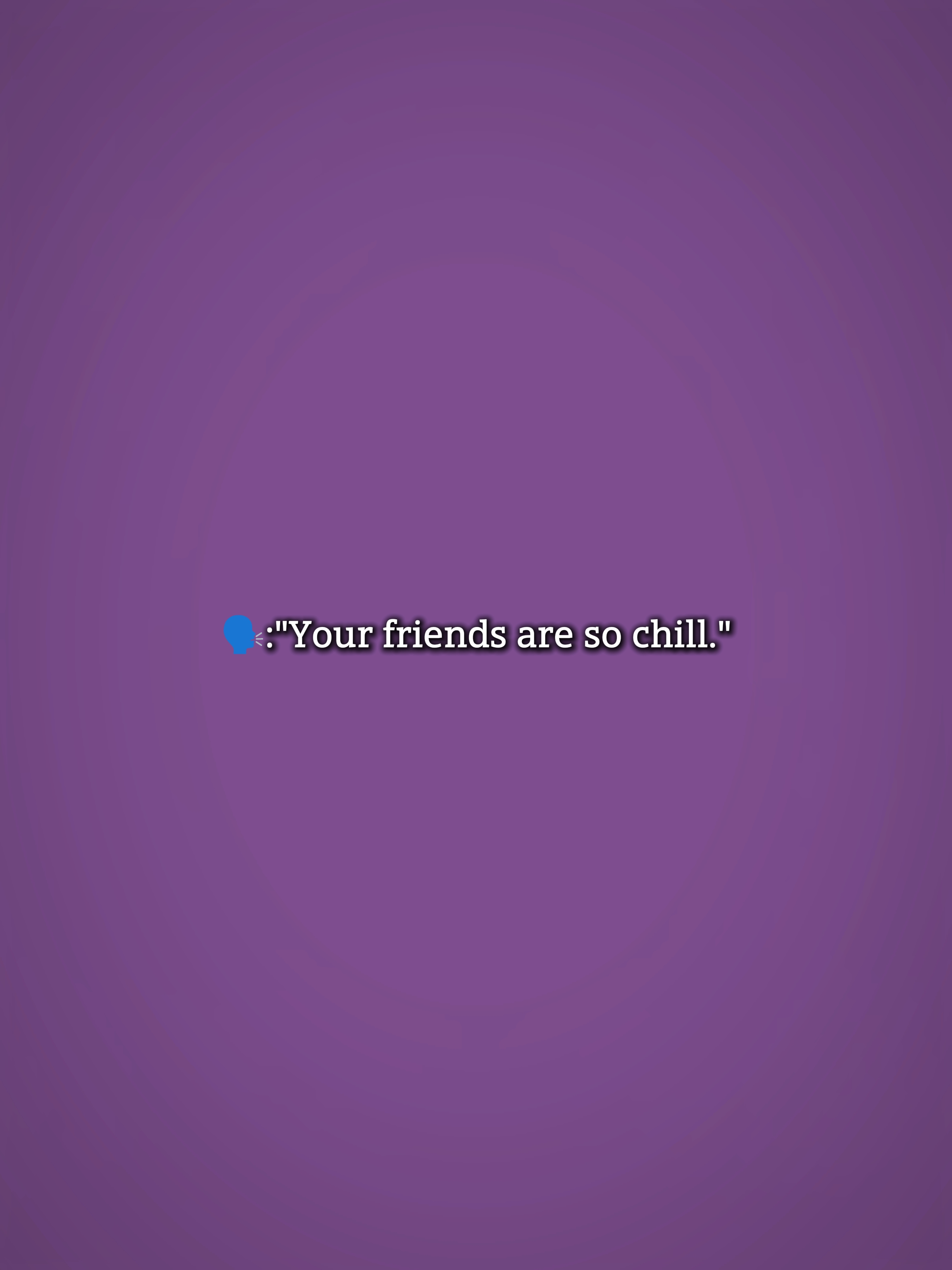 Urfriendsaresochill 
