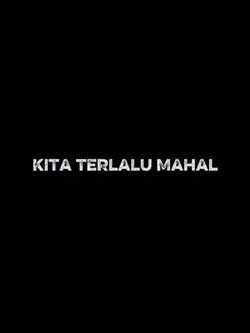 kita terlalu mahal