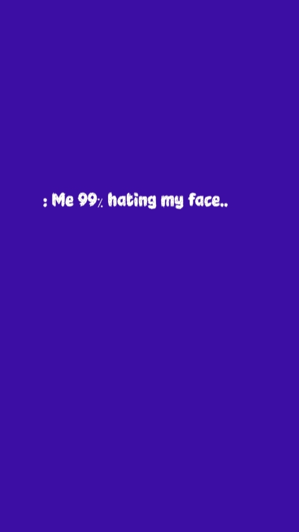 Me99٪ hating myself 
