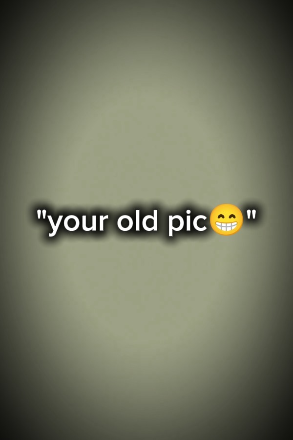 your old pic