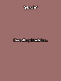 i love my friends 