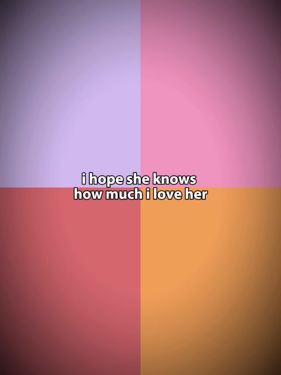 i hope she knows 
