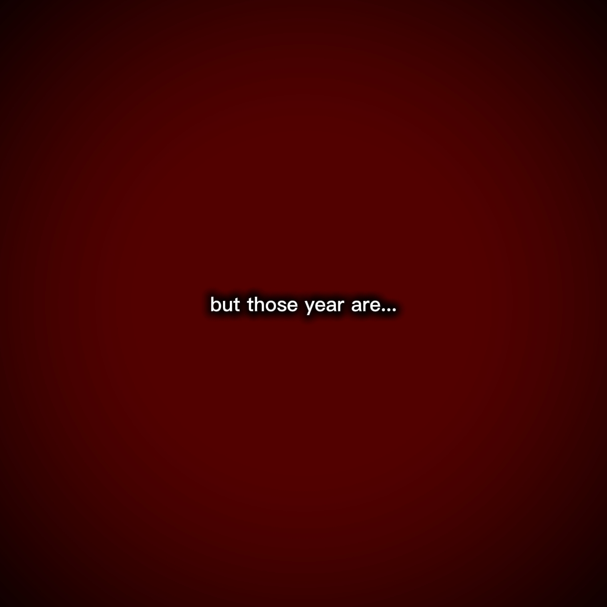 but those year