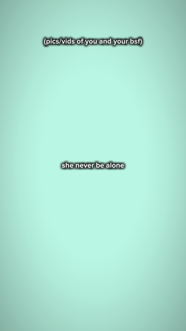 she never be alone