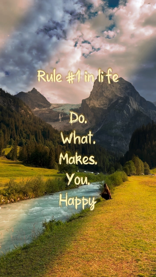 Do what makes uhappy