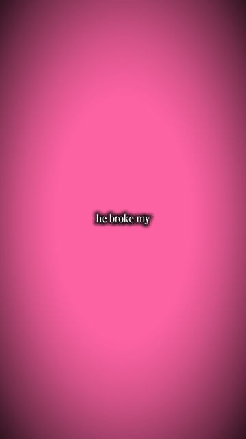 he broke my heart