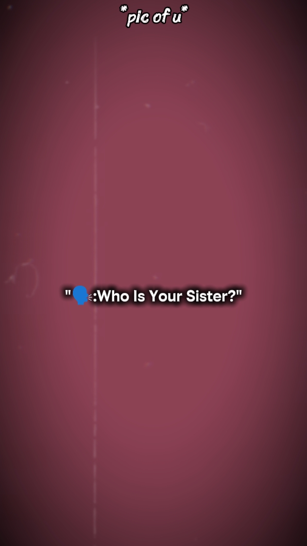 Wer ist deine Schwester? 